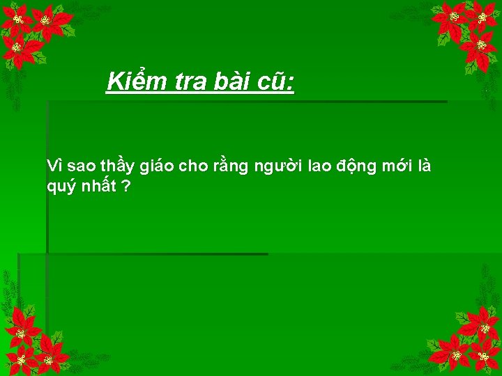 Kiểm tra bài cũ: Vì sao thầy giáo cho rằng người lao động mới