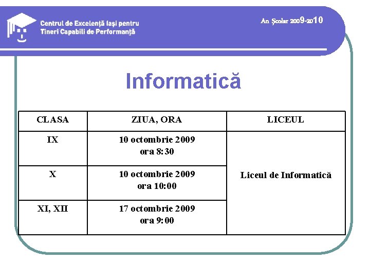 An şcolar 2009 -2010 Informatică CLASA ZIUA, ORA IX 10 octombrie 2009 ora 8: An şcolar 2009 -2010 Informatică CLASA ZIUA, ORA IX 10 octombrie 2009 ora 8: