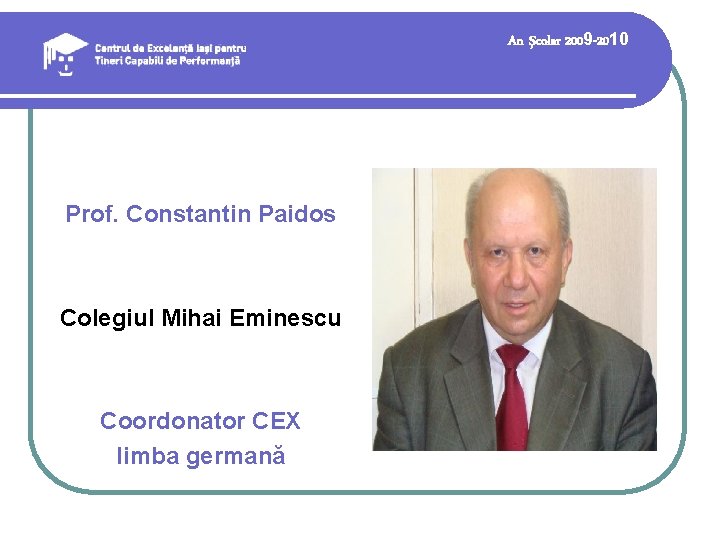 An şcolar 2009 -2010 Prof. Constantin Paidos Colegiul Mihai Eminescu Coordonator CEX limba germană An şcolar 2009 -2010 Prof. Constantin Paidos Colegiul Mihai Eminescu Coordonator CEX limba germană