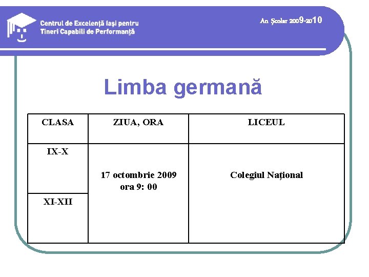 An şcolar 2009 -2010 Limba germană CLASA ZIUA, ORA LICEUL 17 octombrie 2009 ora An şcolar 2009 -2010 Limba germană CLASA ZIUA, ORA LICEUL 17 octombrie 2009 ora