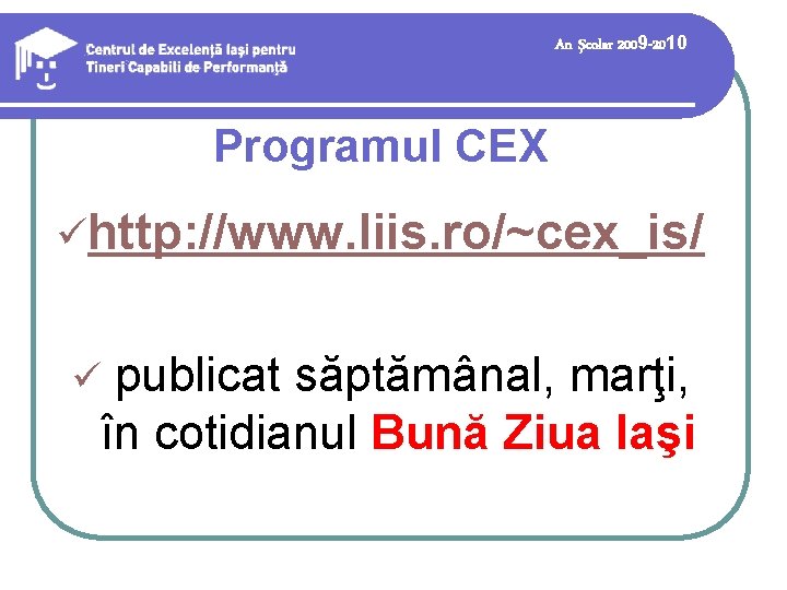 An şcolar 2009 -2010 Programul CEX ühttp: //www. liis. ro/~cex_is/ publicat săptămânal, marţi, în An şcolar 2009 -2010 Programul CEX ühttp: //www. liis. ro/~cex_is/ publicat săptămânal, marţi, în