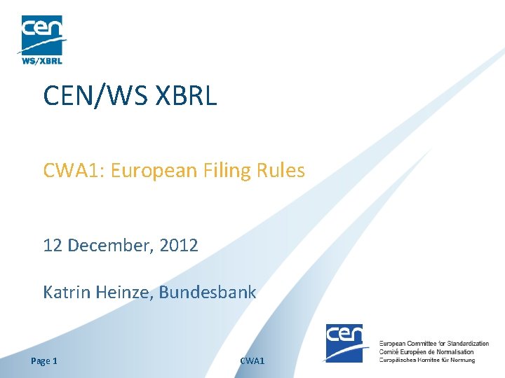 CEN/WS XBRL CWA 1: European Filing Rules 12 December, 2012 Katrin Heinze, Bundesbank Page