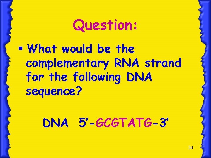 Question: § What would be the complementary RNA strand for the following DNA sequence?