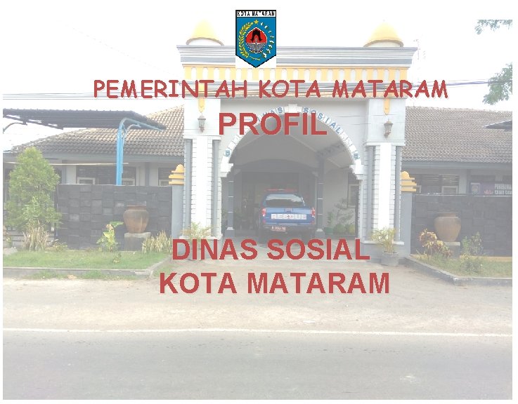 PEMERINTAH KOTA MATARAM PROFIL DINAS SOSIAL KOTA MATARAM 