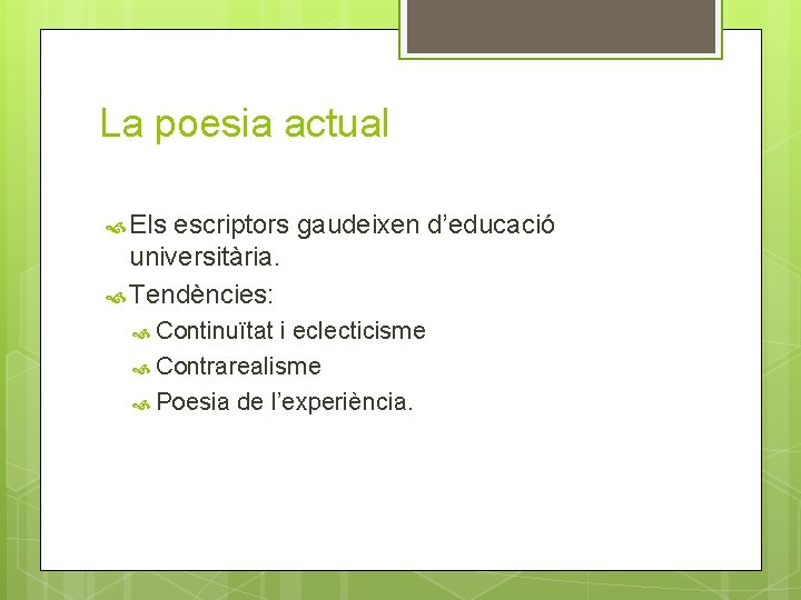 La poesia actual Els escriptors gaudeixen d’educació universitària. Tendències: Continuïtat i eclecticisme Contrarealisme Poesia