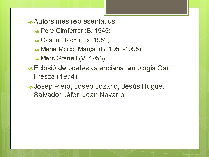  Autors més representatius: Pere Gimferrer (B. 1945) Gaspar Jaén (Elx, 1952) Maria Mercé