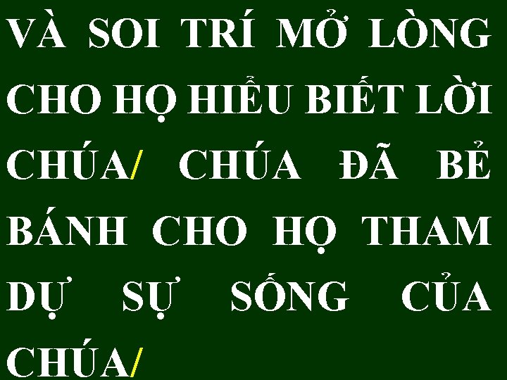 VÀ SOI TRÍ MỞ LÒNG CHO HỌ HIỂU BIẾT LỜI CHÚA/ CHÚA ĐÃ BẺ