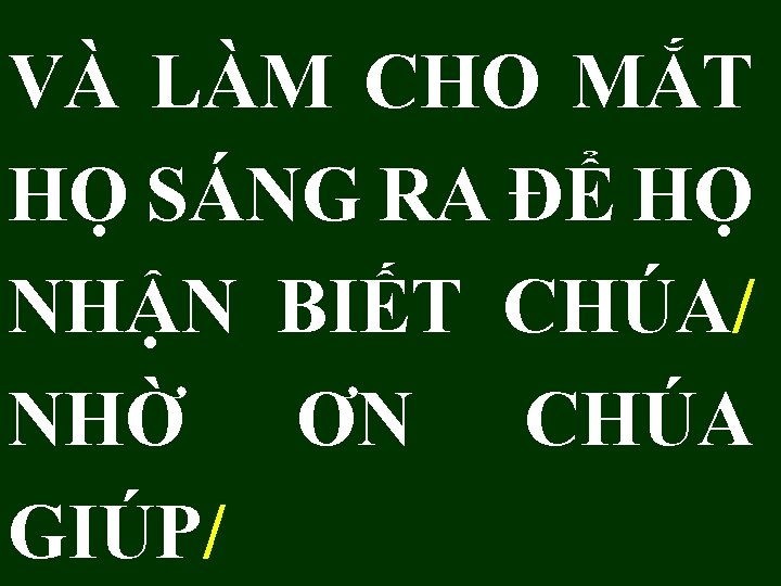 VÀ LÀM CHO MẮT HỌ SÁNG RA ĐỂ HỌ NHẬN BIẾT CHÚA/ NHỜ ƠN