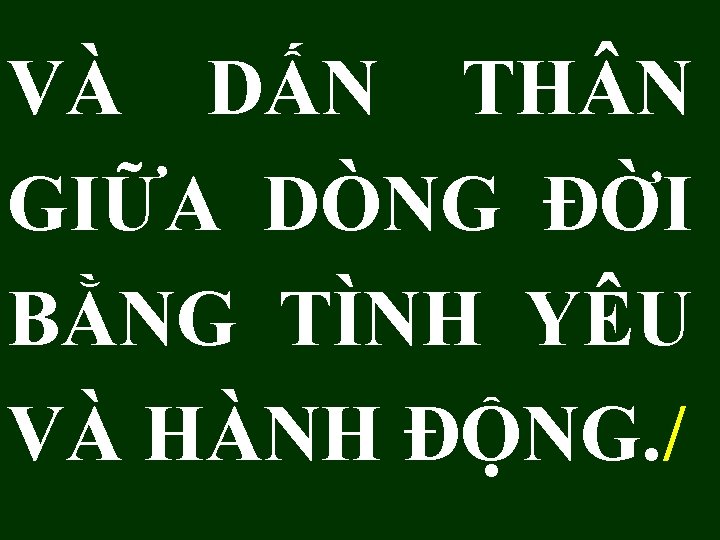 VÀ DẤN TH N GIỮA DÒNG ĐỜI BẰNG TÌNH YÊU VÀ HÀNH ĐỘNG. /