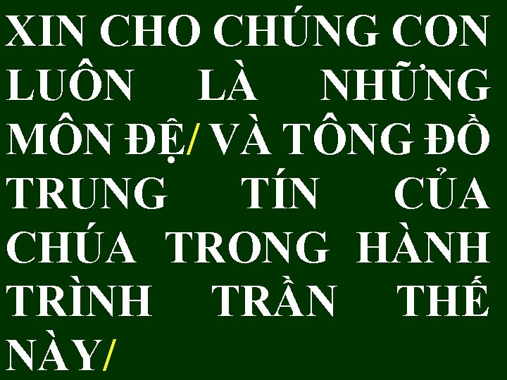 XIN CHO CHÚNG CON LUÔN LÀ NHỮNG MÔN ĐỆ/ VÀ TÔNG ĐỒ TRUNG TÍN