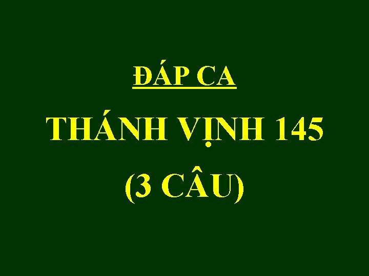 ĐÁP CA THÁNH VỊNH 145 (3 C U) 