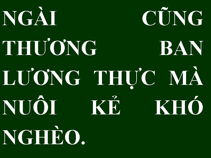 NGÀI CŨNG THƯƠNG BAN LƯƠNG THỰC MÀ NUÔI KẺ KHÓ NGHÈO. 