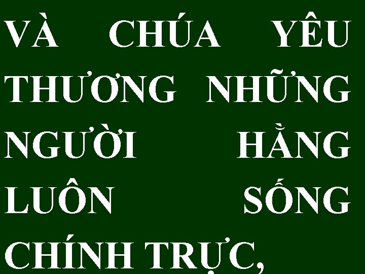 VÀ CHÚA YÊU THƯƠNG NHỮNG NGƯỜI HẰNG LUÔN SỐNG CHÍNH TRỰC, 