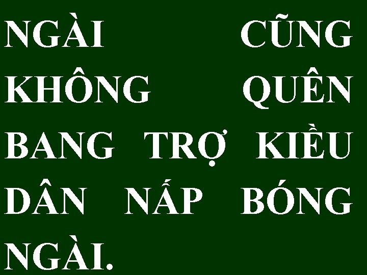 NGÀI KHÔNG BANG TRỢ D N NẤP NGÀI. CŨNG QUÊN KIỀU BÓNG 