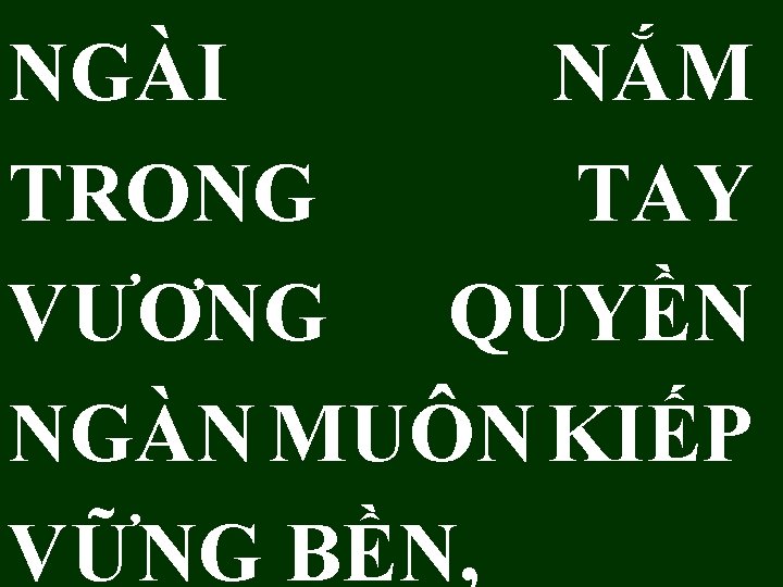 NGÀI NẮM TRONG TAY VƯƠNG QUYỀN NGÀN MUÔN KIẾP VỮNG BỀN, 