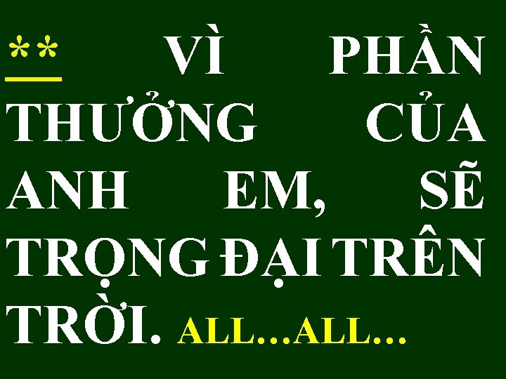 ** VÌ PHẦN THƯỞNG CỦA ANH EM, SẼ TRỌNG ĐẠI TRÊN TRỜI. ALL… 