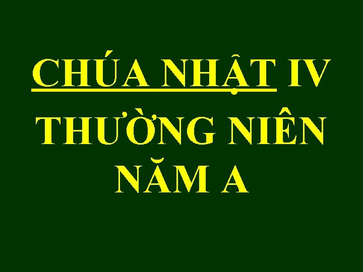CHÚA NHẬT IV THƯỜNG NIÊN NĂM A CHÚA NHẬT IV THƯỜNG NIÊN NĂM A