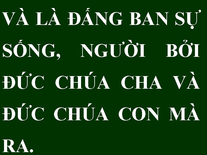 VÀ LÀ ĐẤNG BAN SỰ SỐNG, NGƯỜI BỞI ĐỨC CHÚA CHA VÀ ĐỨC CHÚA