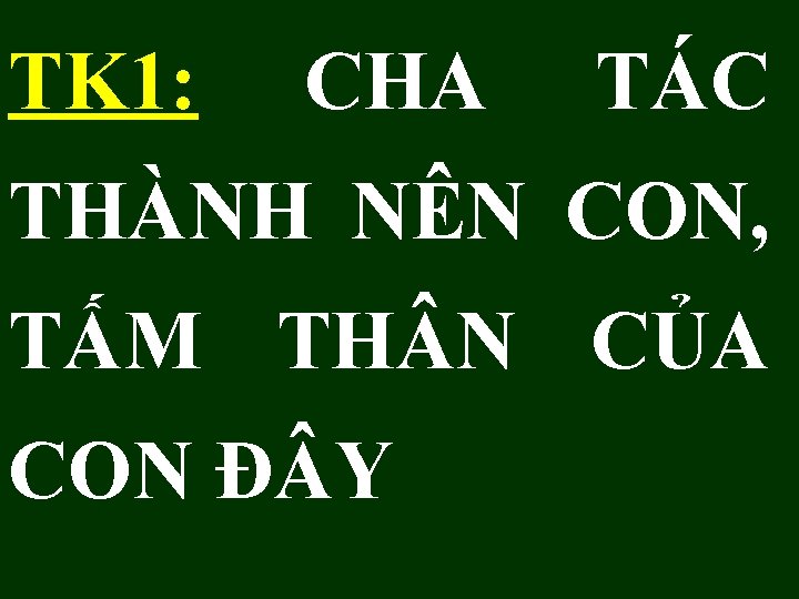 TK 1: CHA TÁC THÀNH NÊN CON, TẤM TH N CỦA CON Đ Y TK 1: CHA TÁC THÀNH NÊN CON, TẤM TH N CỦA CON Đ Y