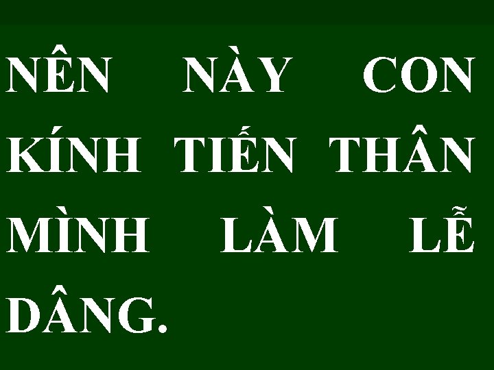 NÊN NÀY CON KÍNH TIẾN TH N MÌNH D NG. LÀM LỄ 