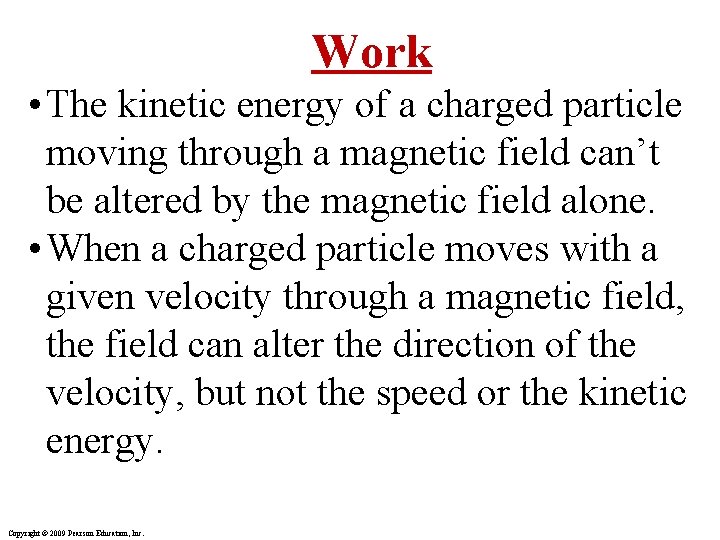 Work • The kinetic energy of a charged particle moving through a magnetic field