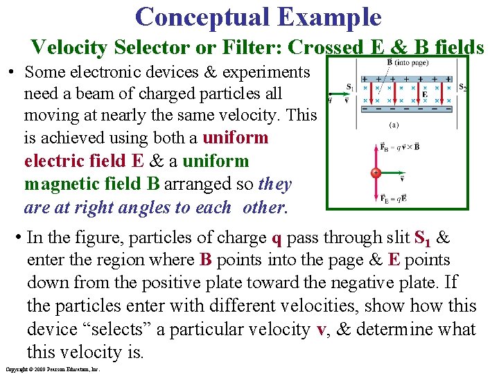 Conceptual Example Velocity Selector or Filter: Crossed E & B fields • Some electronic
