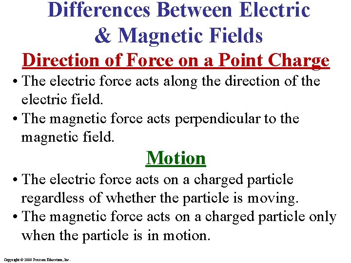 Differences Between Electric & Magnetic Fields Direction of Force on a Point Charge •