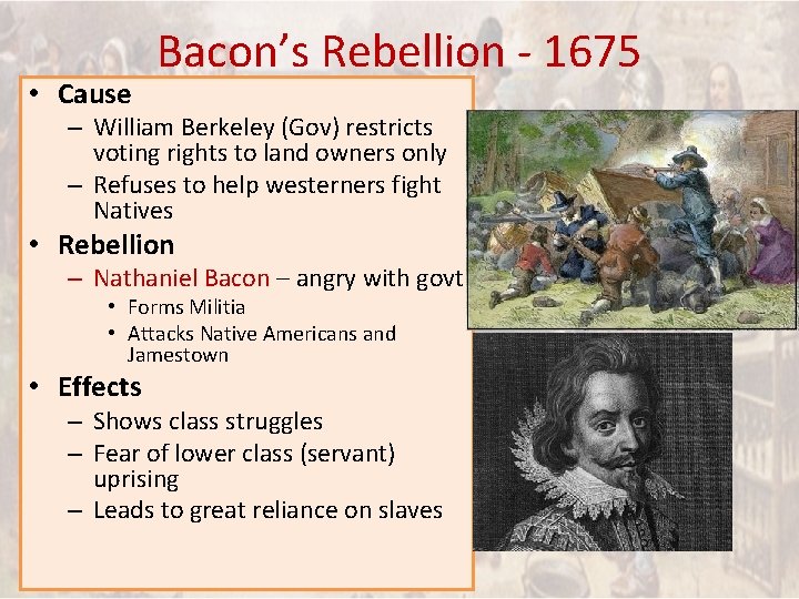  • Cause Bacon’s Rebellion - 1675 – William Berkeley (Gov) restricts voting rights