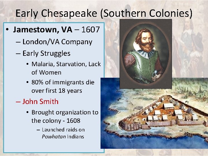 Early Chesapeake (Southern Colonies) • Jamestown, VA – 1607 – London/VA Company – Early