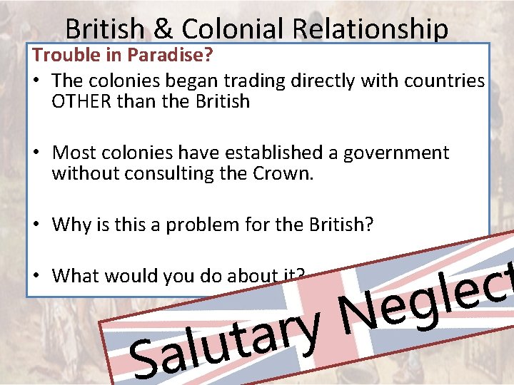 British & Colonial Relationship Trouble in Paradise? • The colonies began trading directly with