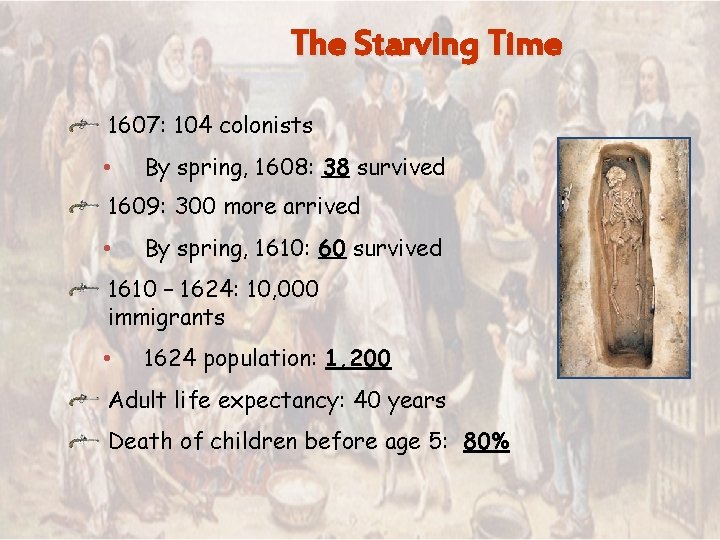 The Starving Time 1607: 104 colonists • By spring, 1608: 38 survived 1609: 300