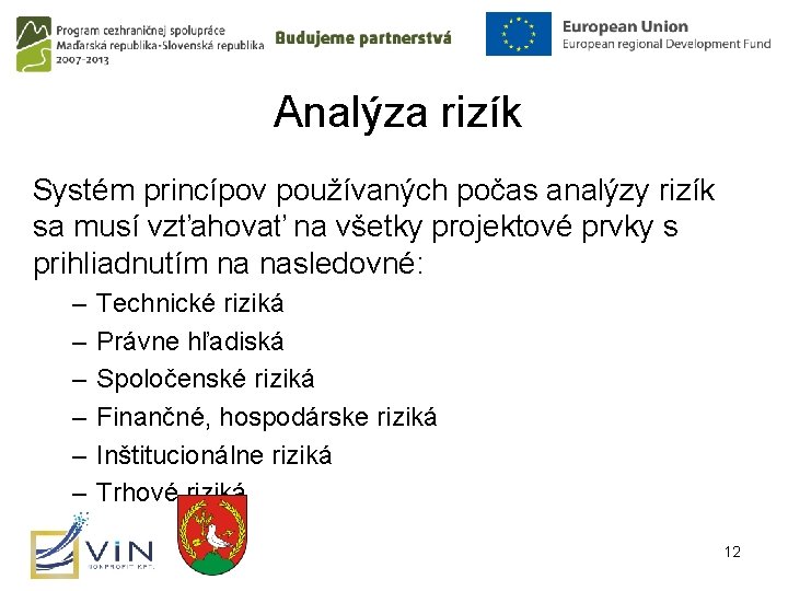 Analýza rizík Systém princípov používaných počas analýzy rizík sa musí vzťahovať na všetky projektové