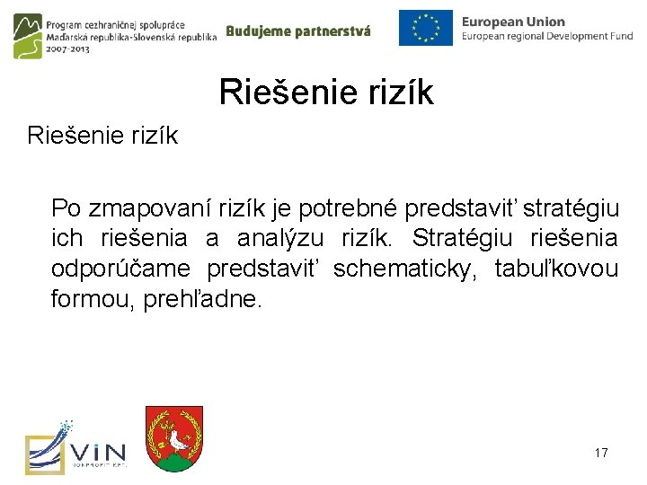 Riešenie rizík Po zmapovaní rizík je potrebné predstaviť stratégiu ich riešenia a analýzu rizík.