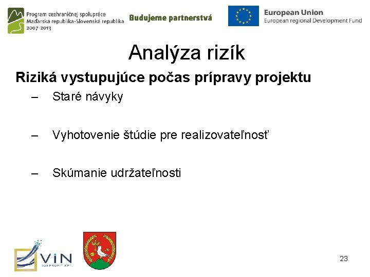 Analýza rizík Riziká vystupujúce počas prípravy projektu – Staré návyky – Vyhotovenie štúdie pre