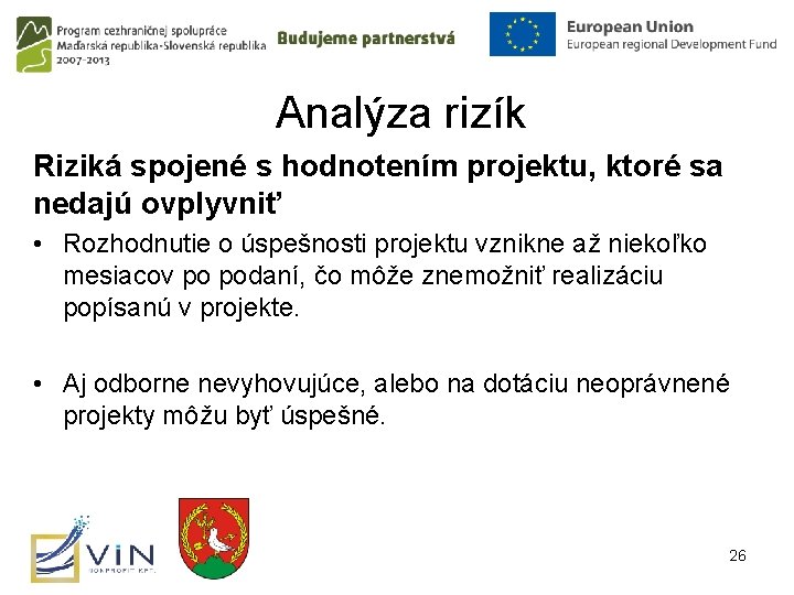 Analýza rizík Riziká spojené s hodnotením projektu, ktoré sa nedajú ovplyvniť • Rozhodnutie o