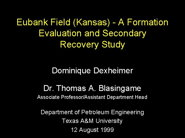 Eubank Field (Kansas) - A Formation Evaluation and Secondary Recovery Study Dominique Dexheimer Dr.