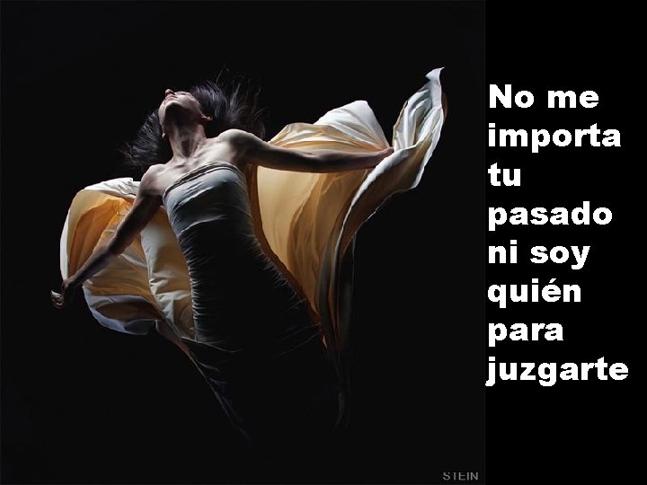 No me importa tu pasado ni soy quién para juzgarte 