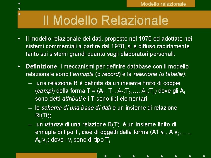 Modello relazionale Il Modello Relazionale • Il modello relazionale dei dati, proposto nel 1970