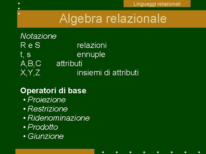 Linguaggi relazionali Algebra relazionale Notazione Re. S relazioni t, s ennuple A, B, C