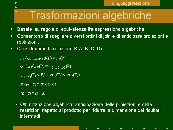Linguaggi relazionali Trasformazioni algebriche • Basate su regole di equivalenza fra espressione algebriche •
