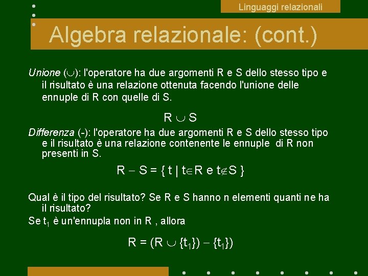 Linguaggi relazionali Algebra relazionale: (cont. ) Unione ( ): l'operatore ha due argomenti R