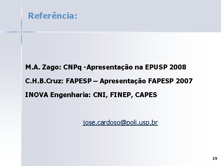 Referência: M. A. Zago: CNPq -Apresentação na EPUSP 2008 C. H. B. Cruz: FAPESP