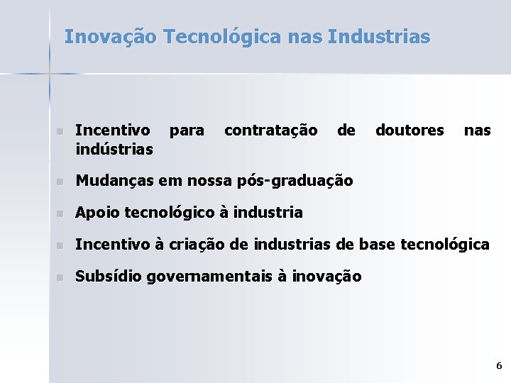 Inovação Tecnológica nas Industrias n Incentivo indústrias para contratação de doutores nas n Mudanças