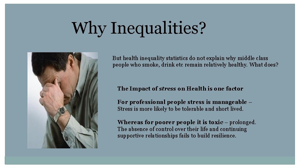 Why Inequalities? But health inequality statistics do not explain why middle class people who