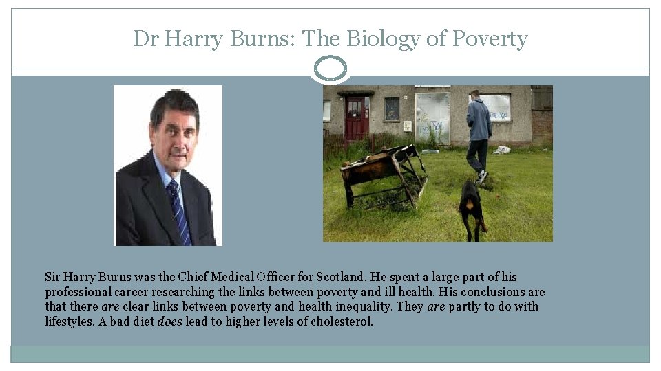 Dr Harry Burns: The Biology of Poverty Sir Harry Burns was the Chief Medical