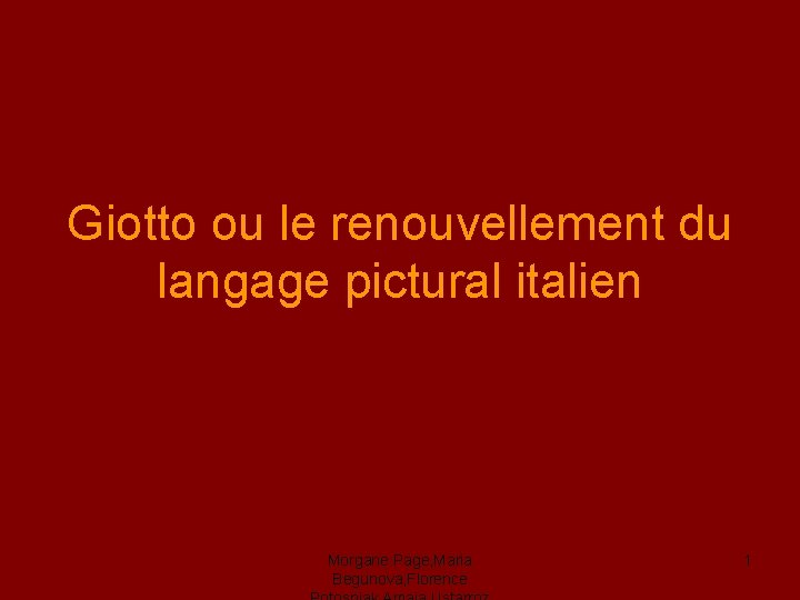 Giotto ou le renouvellement du langage pictural italien Morgane Page, Maria Begunova, Florence 1