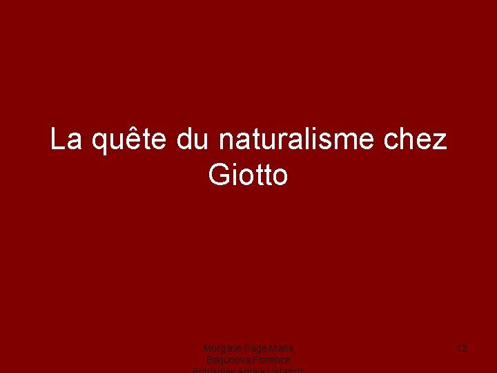 La quête du naturalisme chez Giotto Morgane Page, Maria Begunova, Florence 13 