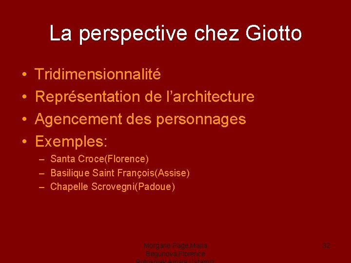 La perspective chez Giotto • • Tridimensionnalité Représentation de l’architecture Agencement des personnages Exemples: