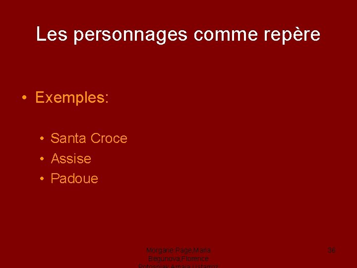 Les personnages comme repère • Exemples: • Santa Croce • Assise • Padoue Morgane