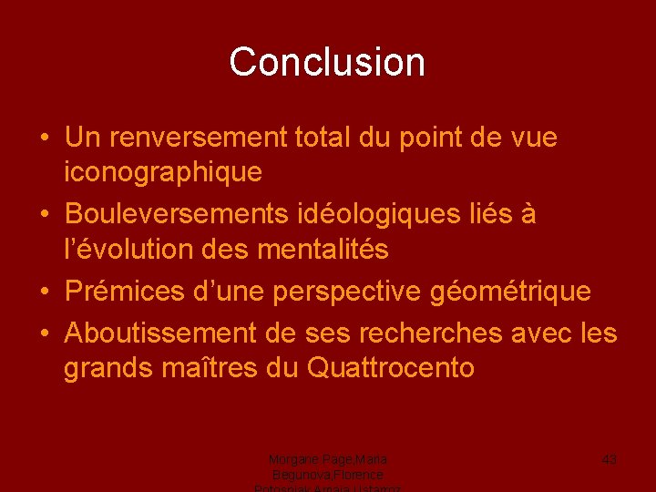 Conclusion • Un renversement total du point de vue iconographique • Bouleversements idéologiques liés